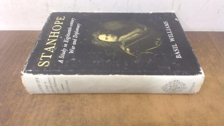 Stanhope: A Study in Eighteenth-Century War and Diplomacy