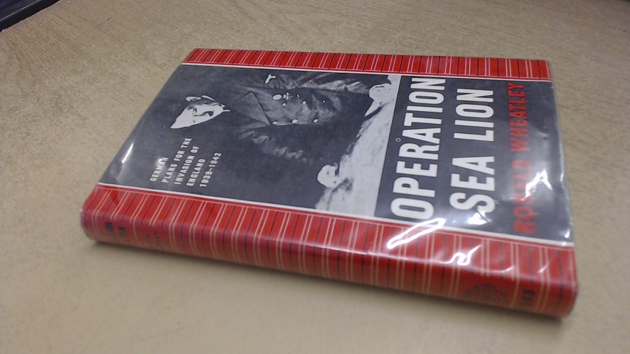 Operation Sea Lion: German Plans for the Invasion of England, 1939-1942