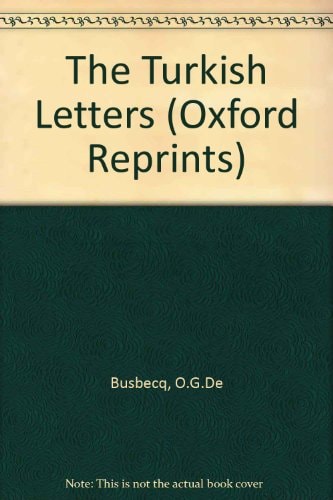 Turkish Letters of Ogier Ghiselin de Busbecq, Imperial Ambassador at Constantinople, 1554-1562