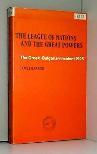 The League of Nations and the Great Powers: The Greek-Bulgarian Incident, 1925