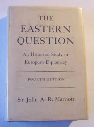 The Eastern Question: An Historical Study in European Diplomacy