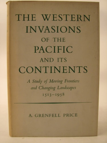 The Western Invasions of the Pacific and Its Continents: A Study of Moving Frontiers and Changing Landscapes, 1513-1958