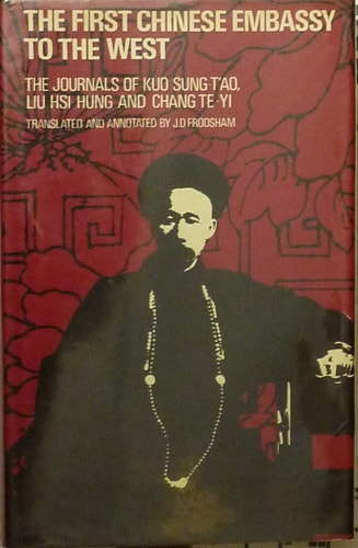 The First Chinese Embassy to the West: The Journals of Kuo-Sung-Tʻao, Liu Hsi-Hung and Chang Te-yi