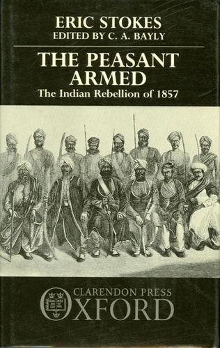 The Peasant Armed: The Indian Rebellion of 1857