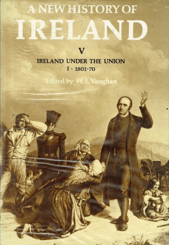 A New History of Ireland: Ireland Under the Union, 1801-70