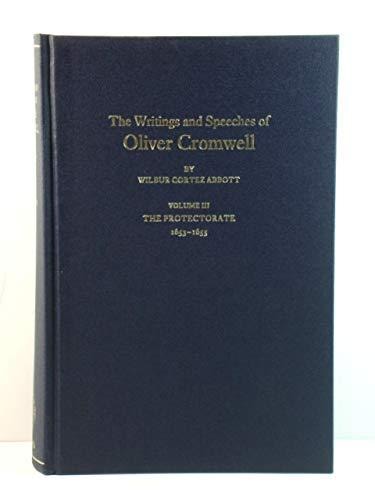 The Writings and Speeches of Oliver Cromwell: With an Introduction, Notes and an Account of His Life, Volume III: The Protectorate 1653-1655