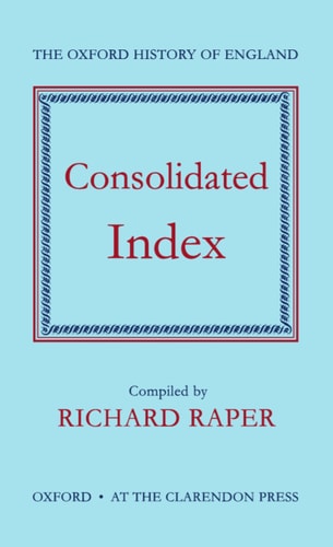 Consolidated Index to the Oxford History of England