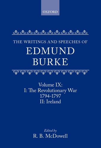 The Writings and Speeches of Edmund Burke: Volume IX: The Revolutionary War, 1794-1797, and Ireland