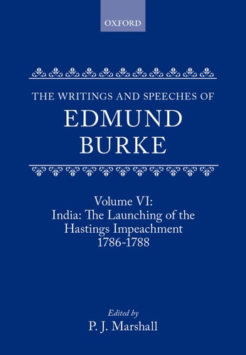 The Writings and Speeches of Edmund Burke: Volume VI: India: The Launching of the Hastings Impeachment 1786-1788