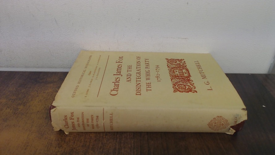 Charles James Fox and the Disintegration of the Whig Party, 1782-1794