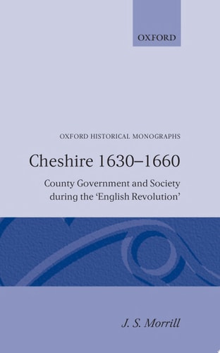 Cheshire 1630-1660: County Government and Society during the English Revolution