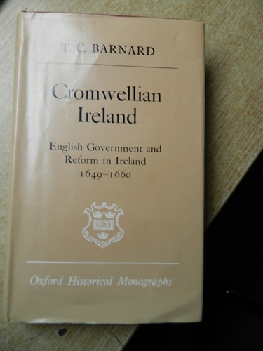 Cromwellian Ireland: English Government and Reform in Ireland 1649-1660