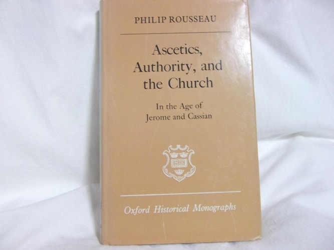 Ascetics, Authority, and the Church in the Age of Jerome and Cassian