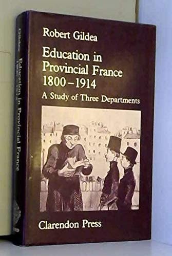 Education in Provincial France, 1800-1914: A Study in Three Departments