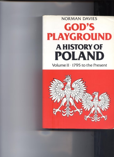 God's Playground: A History of Poland, Vol. 2: 1795 to the Present
