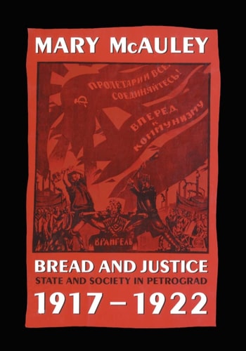 Bread and Justice: State and Society in Petrograd, 1917-1922