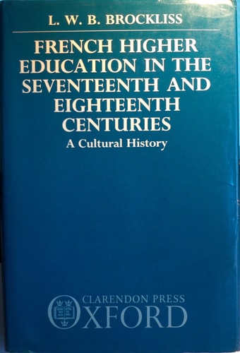 French Higher Education in the Seventeenth and Eighteenth Centuries: A Cultural History