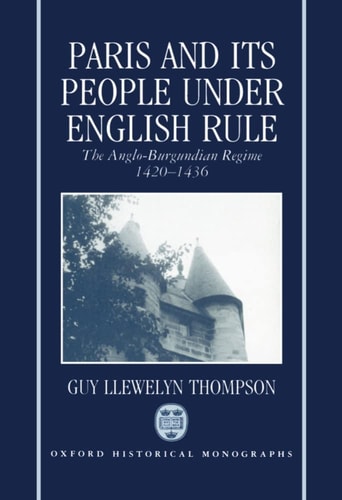 Paris and Its People Under English Rule: The Anglo-Burgundian Regime 1420-1436
