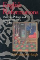 English Reformations: Religion, Politics, and Society under the Tudors