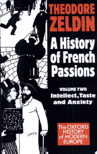 A History of French Passions 1848-1945: Volume II: Intellect, Taste, and Anxiety
