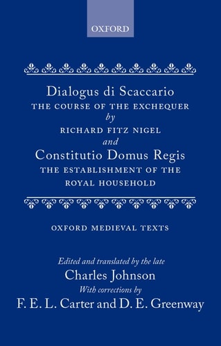 Dialogus de Scaccario: The Course of the Exchequer and Constitutio Domus Regis: The Establishment of the Royal Household