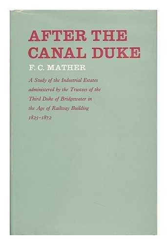 After the Canal Duke: A Study of the Industrial Estates Administered by the Trustees of the Third Duke of Bridgewater in the Age of Railway Building, 1825-1872