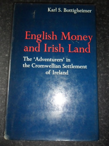English Money and Irish Land: The 'Adventurers' in the Cromwellian Settlement of Ireland