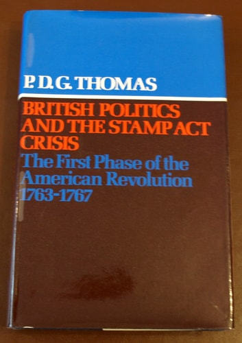 British Politics and the Stamp Act Crisis: The First Phase of the American Revolution