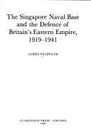 Singapore Naval Base and the Defence of Britain's Eastern Empire, 1919-1941
