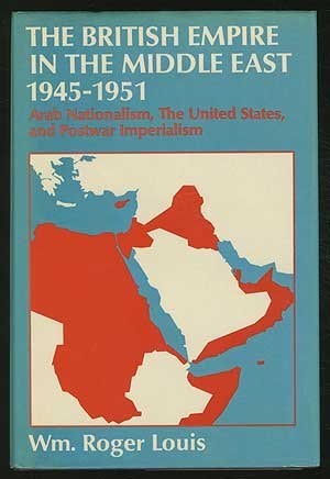 The British Empire in the Middle East, 1945-1951: Arab Nationalism, the United States, and Postwar Imperialism