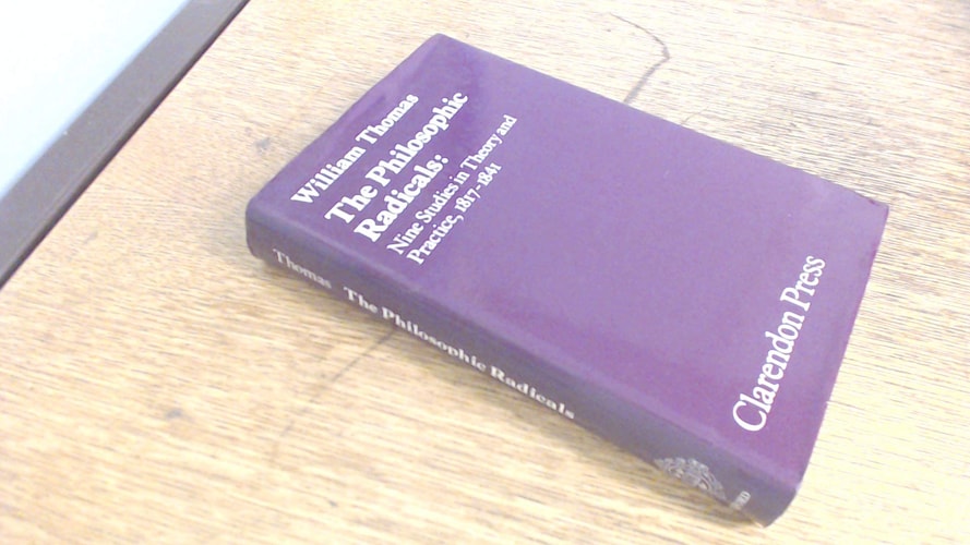 The Philosophic Radicals: Nine Studies in Theory and Practice, 1817-1841