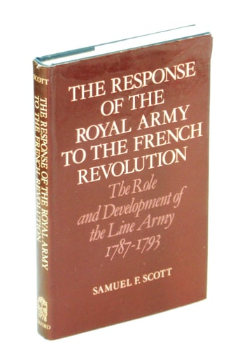 The Response of the Royal Army to the French Revolution: The Role and Development of the Line Army 1787-1793