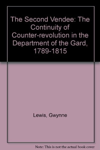Second Vendee: The Continuity of Counter-Revolution in the Department of the Gard 1789-1815