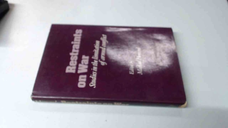 Restraints on War: Studies in the Limitation of Armed Conflict