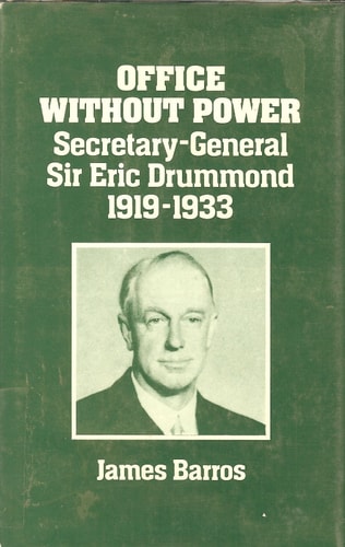 Office Without Power: Secretary-General Sir Eric Drummond, 1919-1933