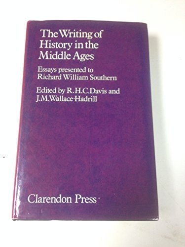 The Writing of History in the Middle Ages: Essays Presented to Richard William Southern