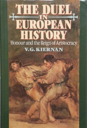 The Duel in European History: Honour and the Reign of Aristocracy