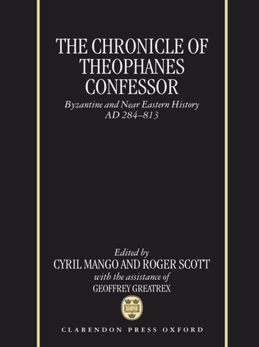 The Chronicle of Theophanes Confessor: Byzantine and Near Eastern History, AD 284-813