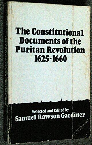 The Constitutional Documents of the Puritan Revolution, 1625-1660