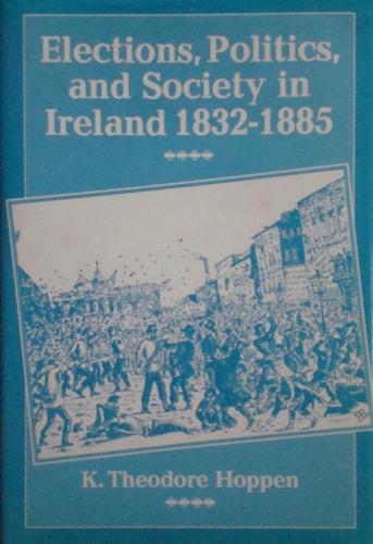 Elections, Politics, and Society in Ireland, 1832-1885