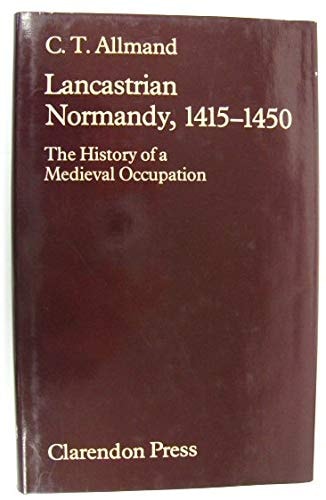 Lancastrian Normandy, 1415-1450: The History of a Medieval Occupation