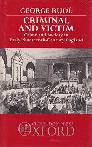Criminal and Victim: Crime and Society in Early Nineteenth-Century England