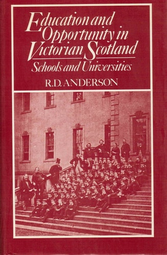 Education and Opportunity in Victorian Scotland: Schools and Universities