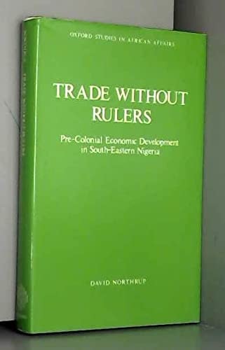 Trade Without Rulers: Pre-Colonial Economic Development in South-Eastern Nigeria