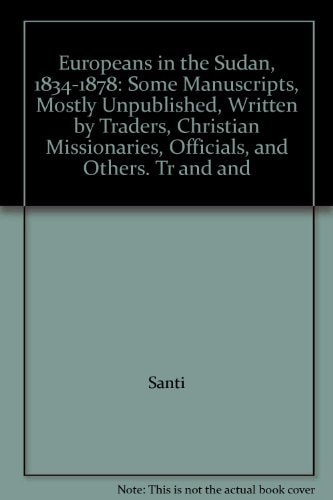 Europeans in the Sudan, 1834-1878: Some Manuscripts, Mostly Unpublished, Written by Traders, Christian Missionaries, Officials, and Others