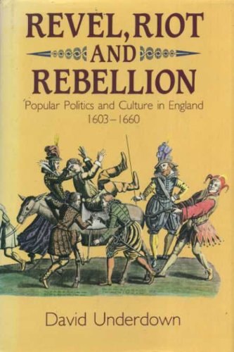 Revel, Riot and Rebellion: Popular Politics and Culture in England 1603-1660