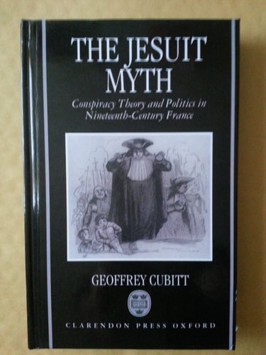 The Jesuit Myth: Conspiracy Theory and Politics in Nineteenth-Century France