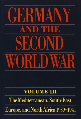 Germany and the Second World War: Volume III: The Mediterranean, South-East Europe, and North Africa, 1939-1941