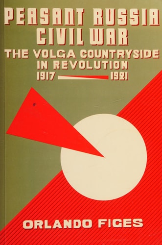 Peasant Russia, Civil War: The Volga Countryside in Revolution (1917-1921)