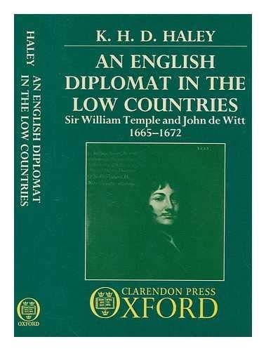 An English Diplomat in the Low Countries: Sir William Temple and John de Witt, 1665-1672